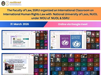 The Faculty of Law , Suan Sunandha
Rajabhat University -SSRU organized an
International Classroom  for
International Human Rights Law course in
collaboration with the National
University of Laos - NUOL under the
NUOL–SSRU partnership.