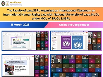 The Faculty of Law , Suan Sunandha
Rajabhat University -SSRU organized an
International Classroom  for
International Human Rights Law course in
collaboration with the National
University of Laos - NUOL under the
NUOL–SSRU partnership.